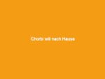 Chorbi will nach hause