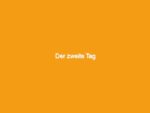 Der zweite tag